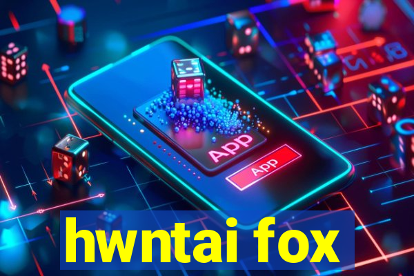 hwntai fox